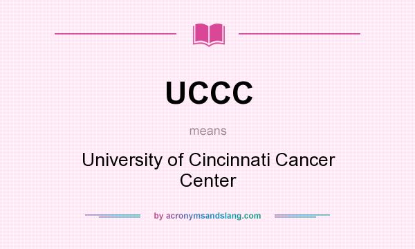 What does UCCC mean? It stands for University of Cincinnati Cancer Center