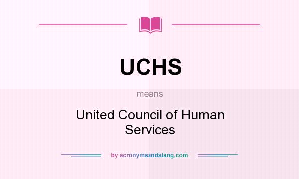 What does UCHS mean? It stands for United Council of Human Services