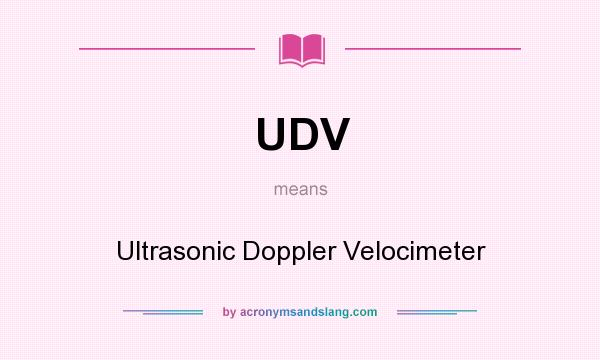 What does UDV mean? It stands for Ultrasonic Doppler Velocimeter