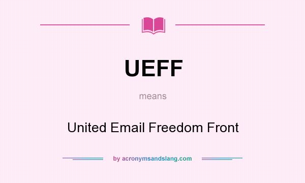 What does UEFF mean? It stands for United Email Freedom Front