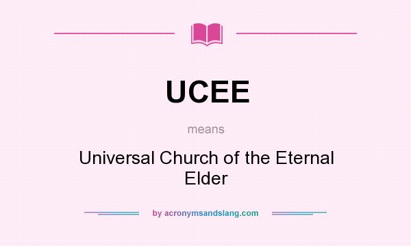 What does UCEE mean? It stands for Universal Church of the Eternal Elder