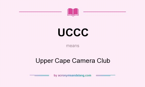 What does UCCC mean? It stands for Upper Cape Camera Club