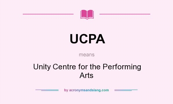 What does UCPA mean? It stands for Unity Centre for the Performing Arts