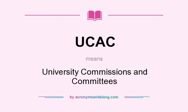What does UCAC mean? It stands for University Commissions and Committees