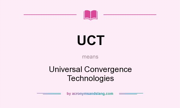 What does UCT mean? It stands for Universal Convergence Technologies