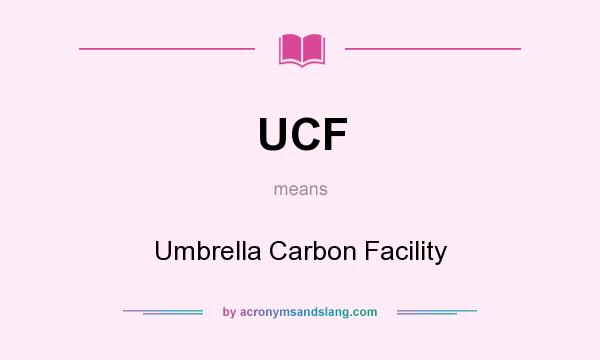 What does UCF mean? It stands for Umbrella Carbon Facility