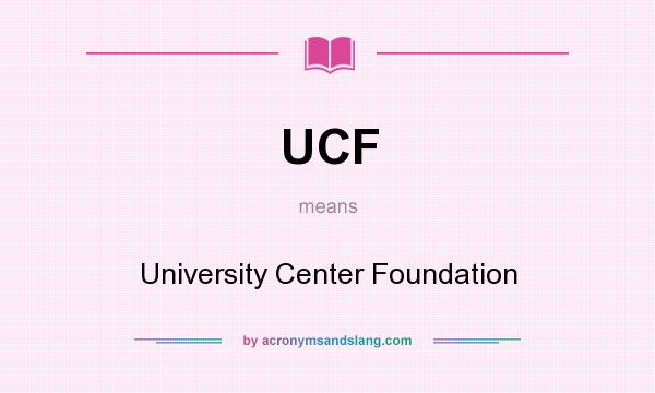 What does UCF mean? It stands for University Center Foundation