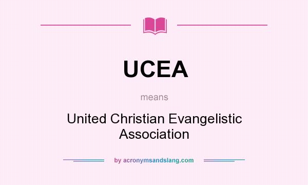 What does UCEA mean? It stands for United Christian Evangelistic Association