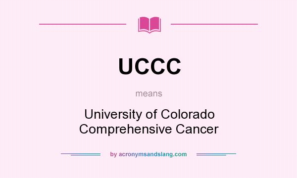 What does UCCC mean? It stands for University of Colorado Comprehensive Cancer