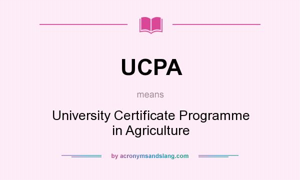 What does UCPA mean? It stands for University Certificate Programme in Agriculture