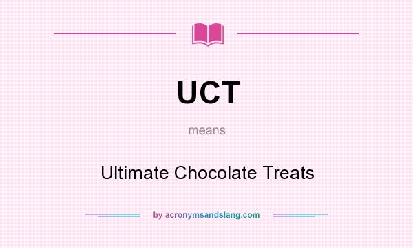 What does UCT mean? It stands for Ultimate Chocolate Treats