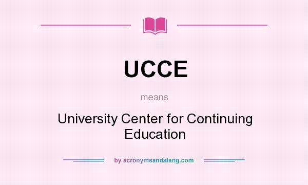 What does UCCE mean? It stands for University Center for Continuing Education