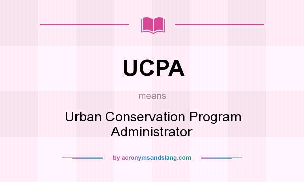 What does UCPA mean? It stands for Urban Conservation Program Administrator