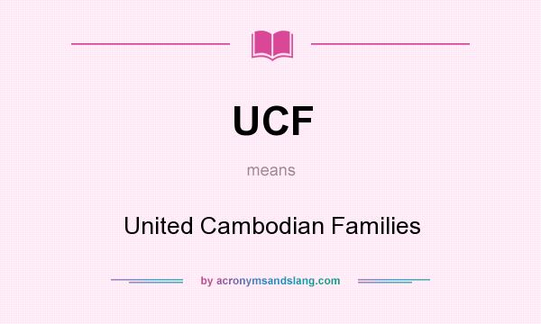What does UCF mean? It stands for United Cambodian Families
