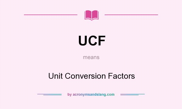 What does UCF mean? It stands for Unit Conversion Factors