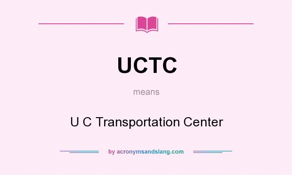 What does UCTC mean? It stands for U C Transportation Center