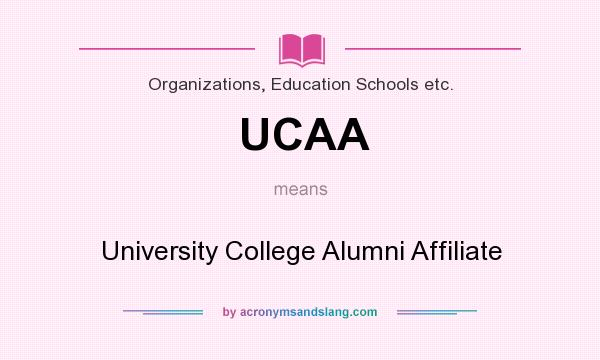 What does UCAA mean? It stands for University College Alumni Affiliate