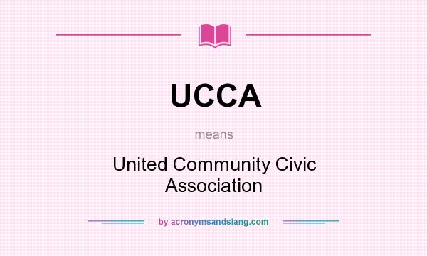 What does UCCA mean? It stands for United Community Civic Association