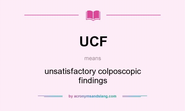What does UCF mean? It stands for unsatisfactory colposcopic findings