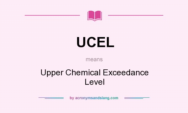 What does UCEL mean? It stands for Upper Chemical Exceedance Level