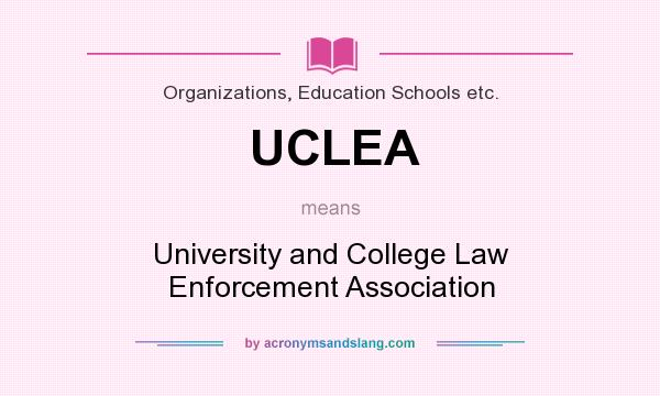 What does UCLEA mean? It stands for University and College Law Enforcement Association