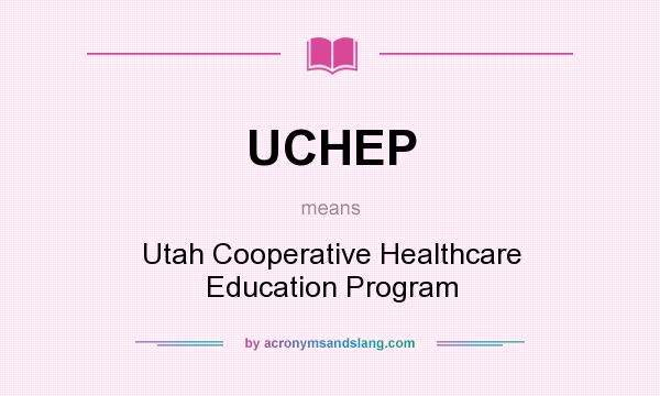 What does UCHEP mean? It stands for Utah Cooperative Healthcare Education Program