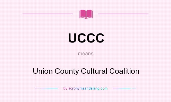 What does UCCC mean? It stands for Union County Cultural Coalition