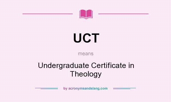 What does UCT mean? It stands for Undergraduate Certificate in Theology