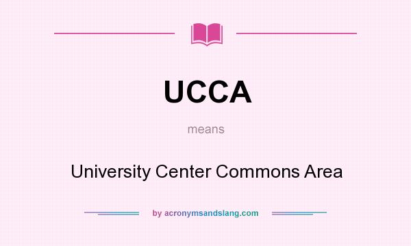 What does UCCA mean? It stands for University Center Commons Area