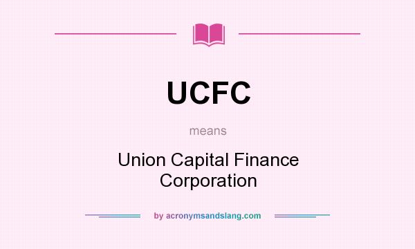 What does UCFC mean? It stands for Union Capital Finance Corporation