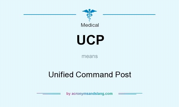 What does UCP mean? It stands for Unified Command Post