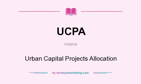 What does UCPA mean? It stands for Urban Capital Projects Allocation