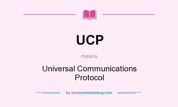 What does UCP mean? It stands for Universal Communications Protocol