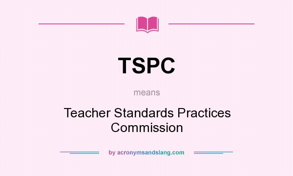 What does TSPC mean? It stands for Teacher Standards Practices Commission