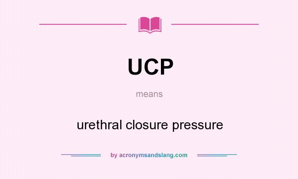 What does UCP mean? It stands for urethral closure pressure