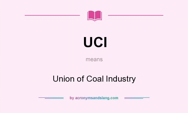 What does UCI mean? It stands for Union of Coal Industry