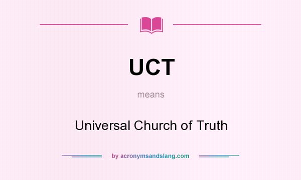 What does UCT mean? It stands for Universal Church of Truth