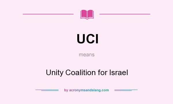 What does UCI mean? It stands for Unity Coalition for Israel