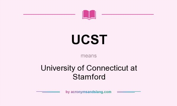 What does UCST mean? It stands for University of Connecticut at Stamford