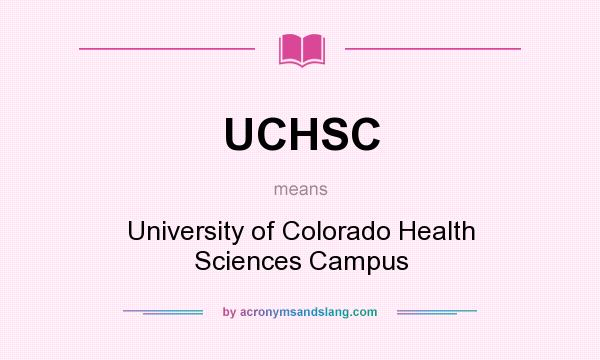 What does UCHSC mean? It stands for University of Colorado Health Sciences Campus