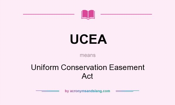 What does UCEA mean? It stands for Uniform Conservation Easement Act
