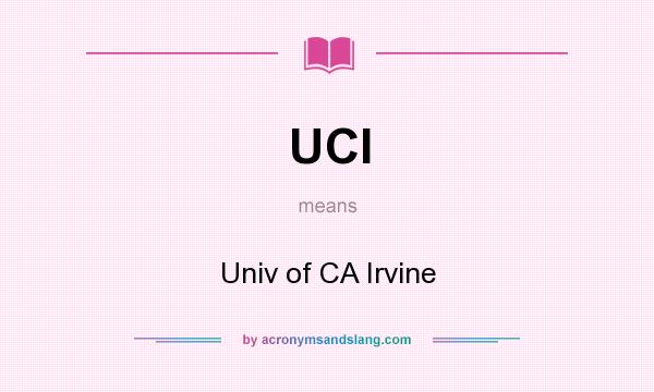 What does UCI mean? It stands for Univ of CA Irvine