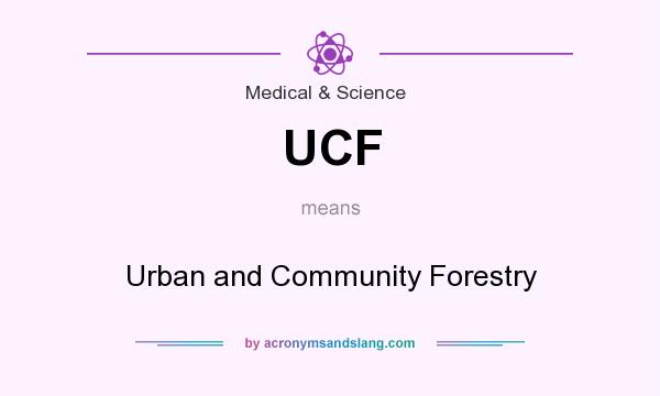 What does UCF mean? It stands for Urban and Community Forestry