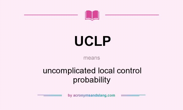 What does UCLP mean? It stands for uncomplicated local control probability
