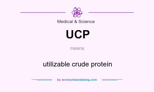 What does UCP mean? It stands for utilizable crude protein