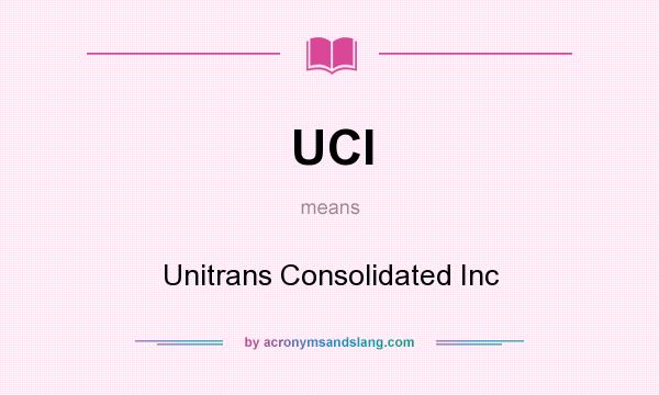What does UCI mean? It stands for Unitrans Consolidated Inc