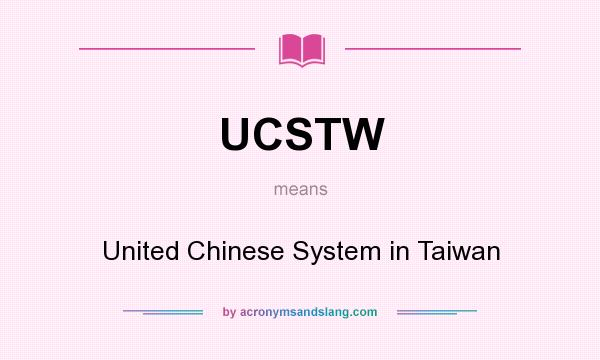 What does UCSTW mean? It stands for United Chinese System in Taiwan