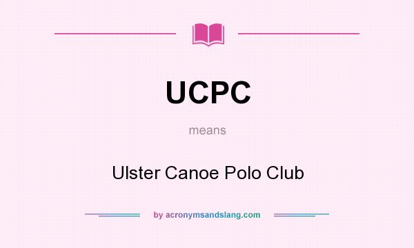 What does UCPC mean? It stands for Ulster Canoe Polo Club