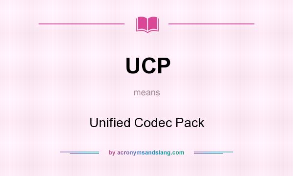 What does UCP mean? It stands for Unified Codec Pack