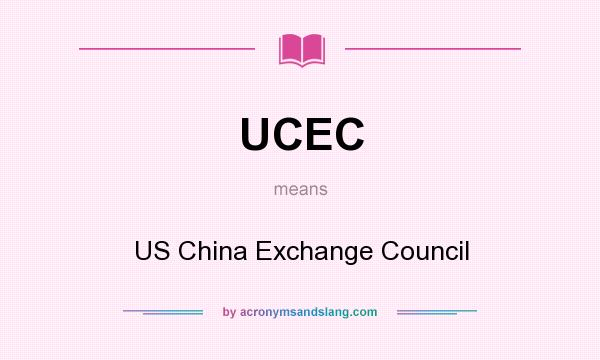 What does UCEC mean? It stands for US China Exchange Council